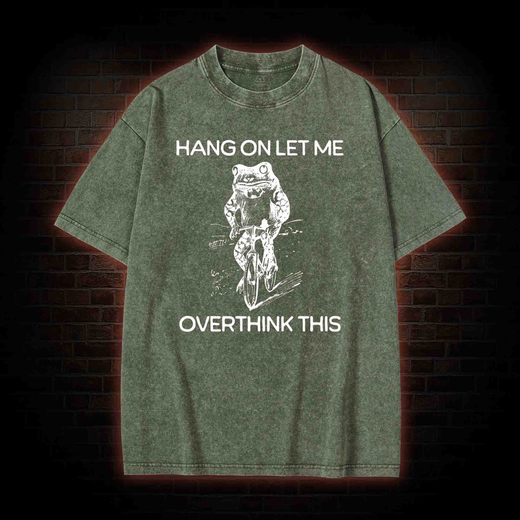 Hang on Let Me Overthink Washed T-shirt