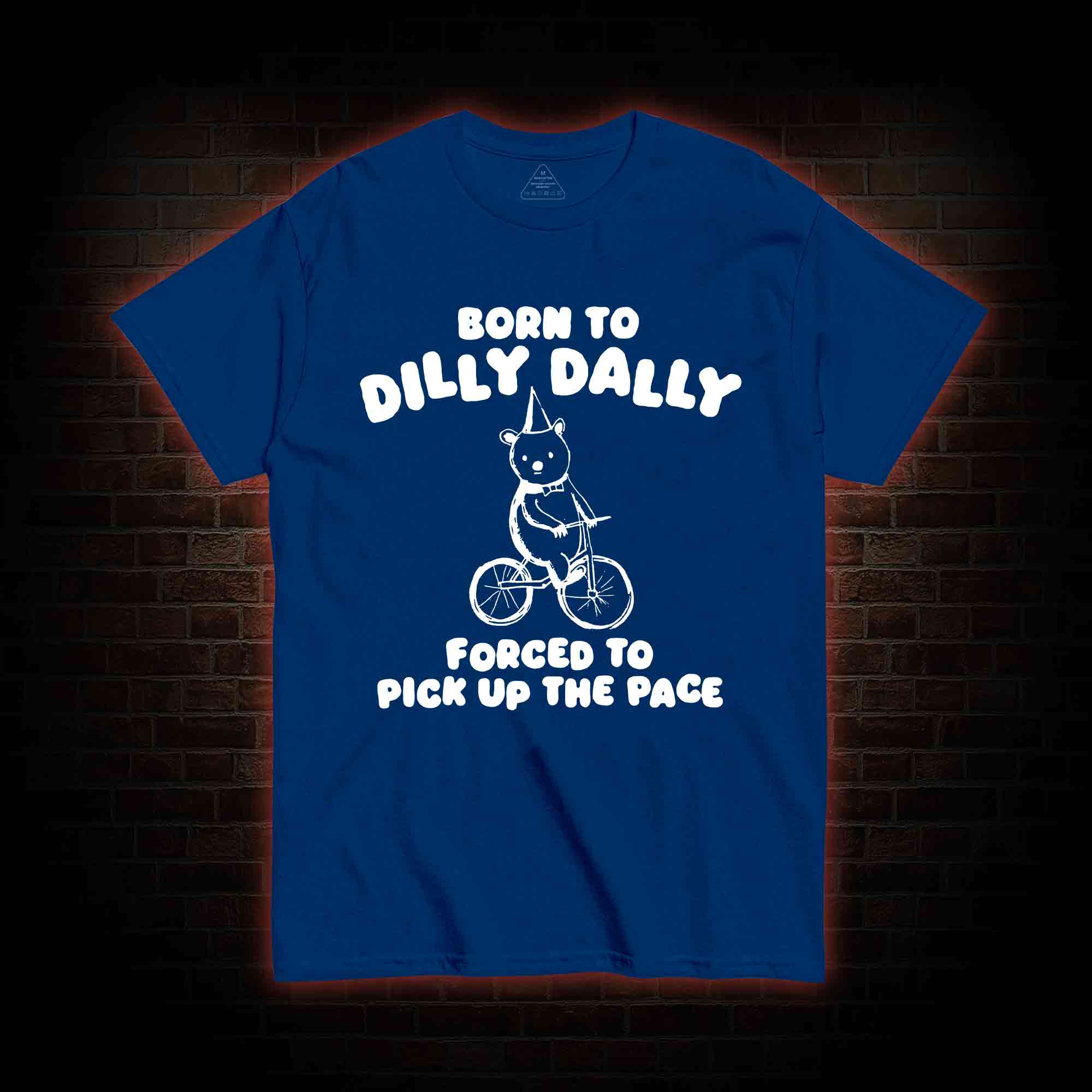 Born To Dilly Dally T-shirt 