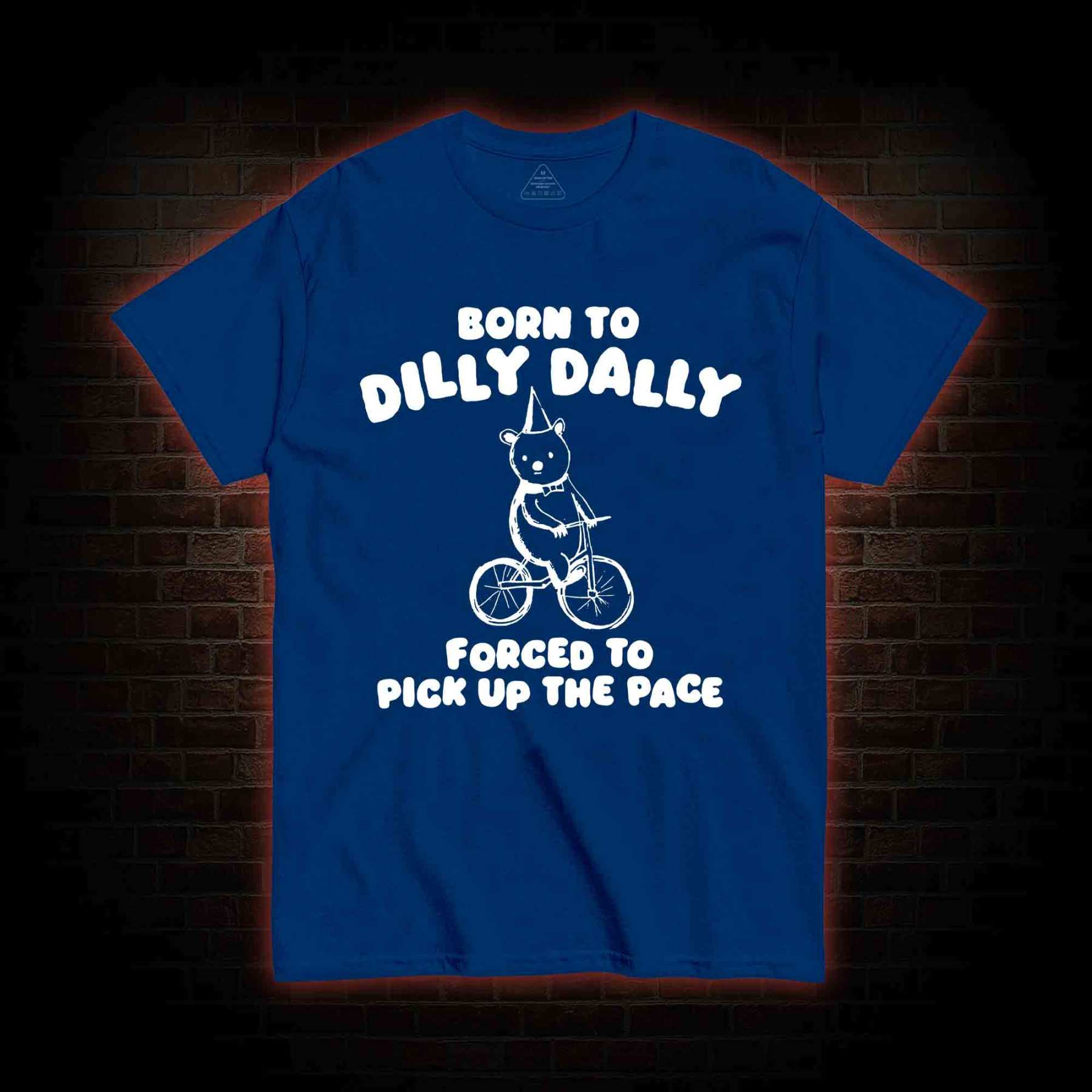 Born To Dilly Dally T-shirt 
