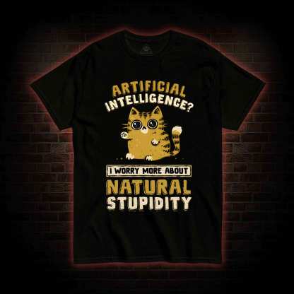 Worry More About Natural Stupidity T-shirt 
