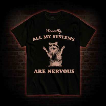 All My Systems Are Nervous T-shirt