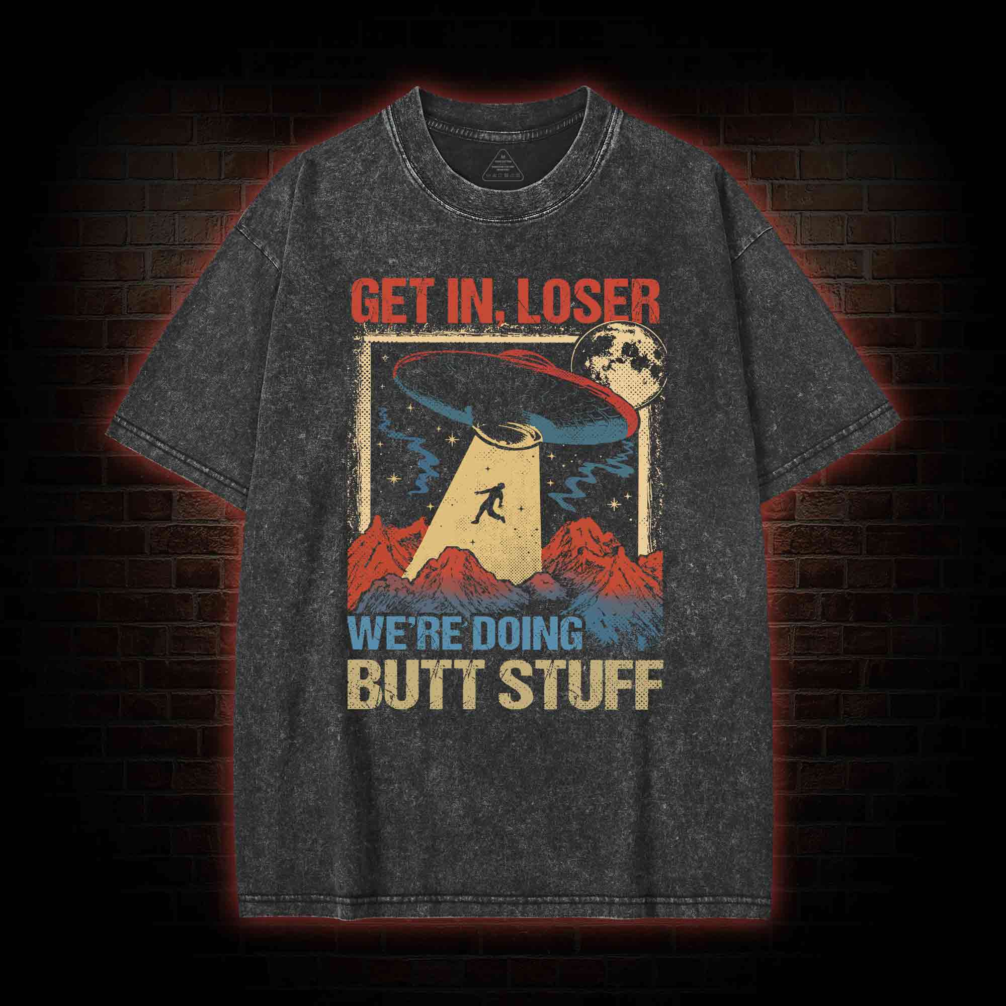 Get In Loser We're Doing Butt Stuff Washed T-shirt