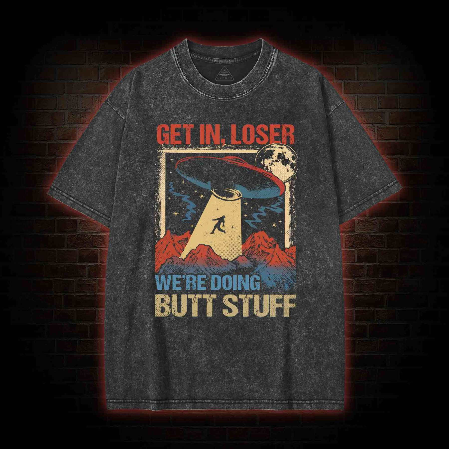 Get In Loser We're Doing Butt Stuff Washed T-shirt
