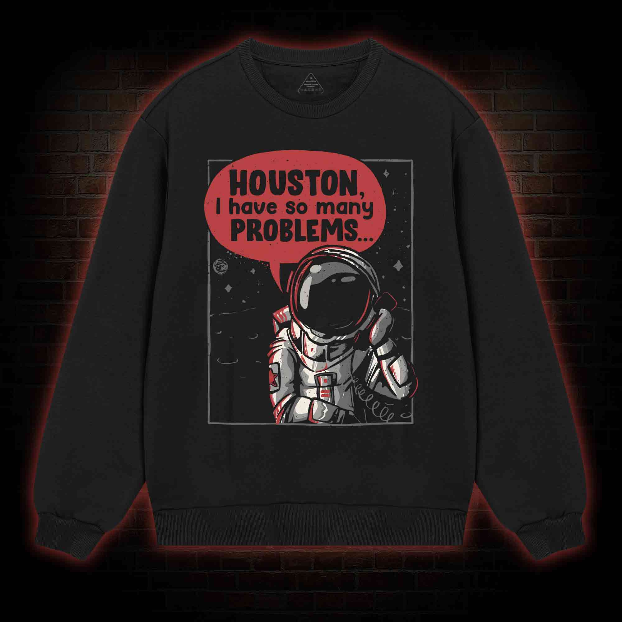 Houston I Have So Many Problems Sweatshirt