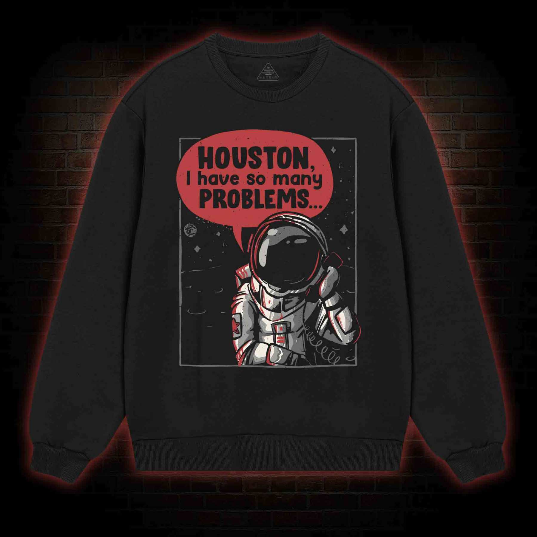 Houston I Have So Many Problems Sweatshirt