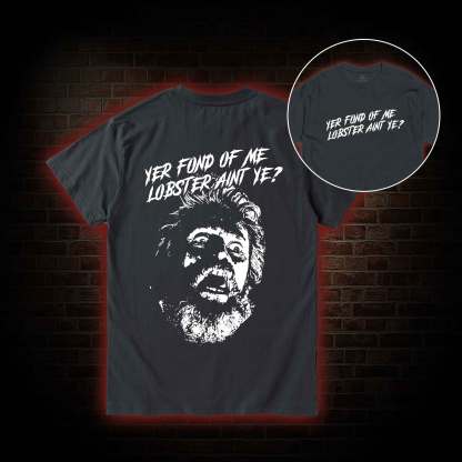 Yer Fond of Me Lobster ain’t Ye Back Print T-Shirt