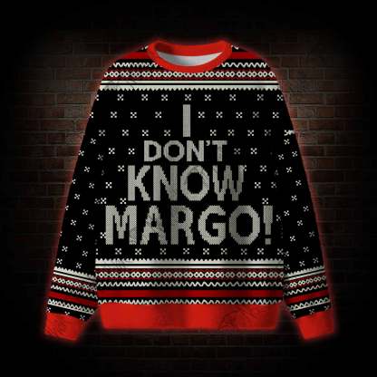 I Don't Know Margo! Ugly Sweatshirts