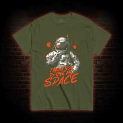 I Want You To Give Me Space T-shirt
