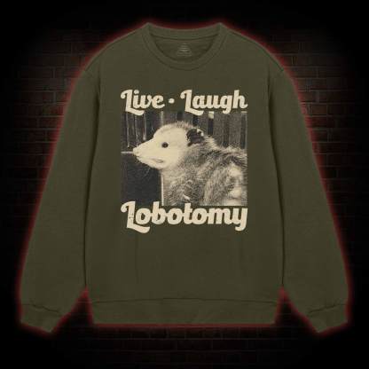 Live Laugh Lobotomy Sweatshirt
