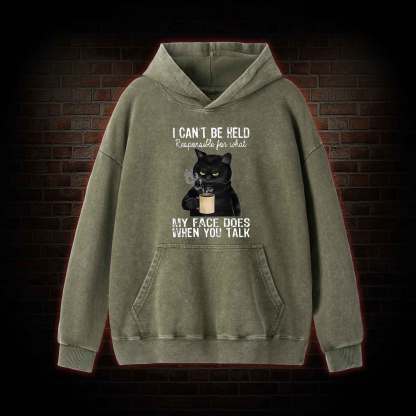 I Can’t Be Held Responsible For What My Face Does Washed Hoodie