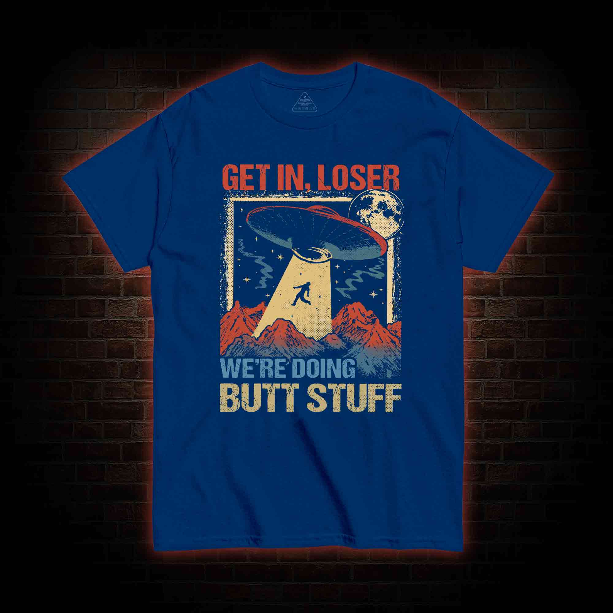 Get In Loser We're Doing Butt Stuff T-shirt