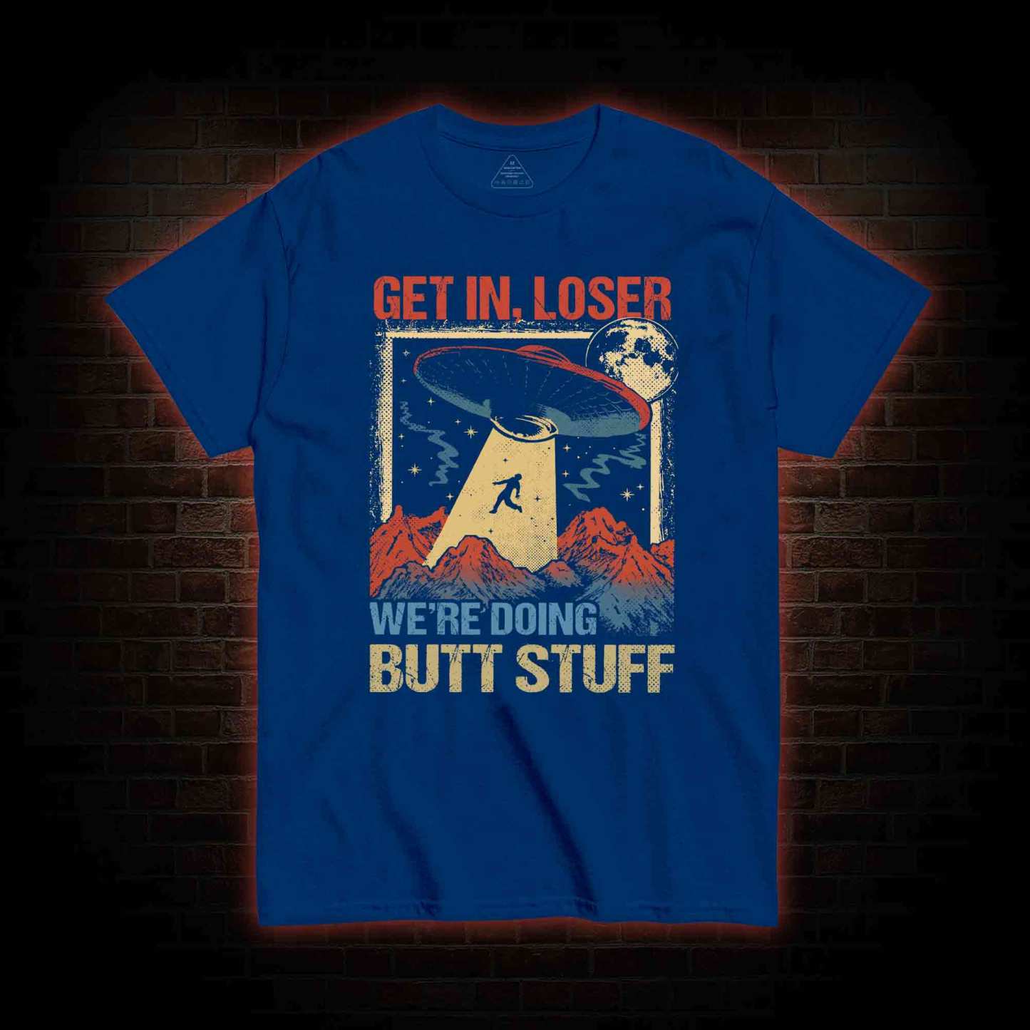 Get In Loser We're Doing Butt Stuff T-shirt