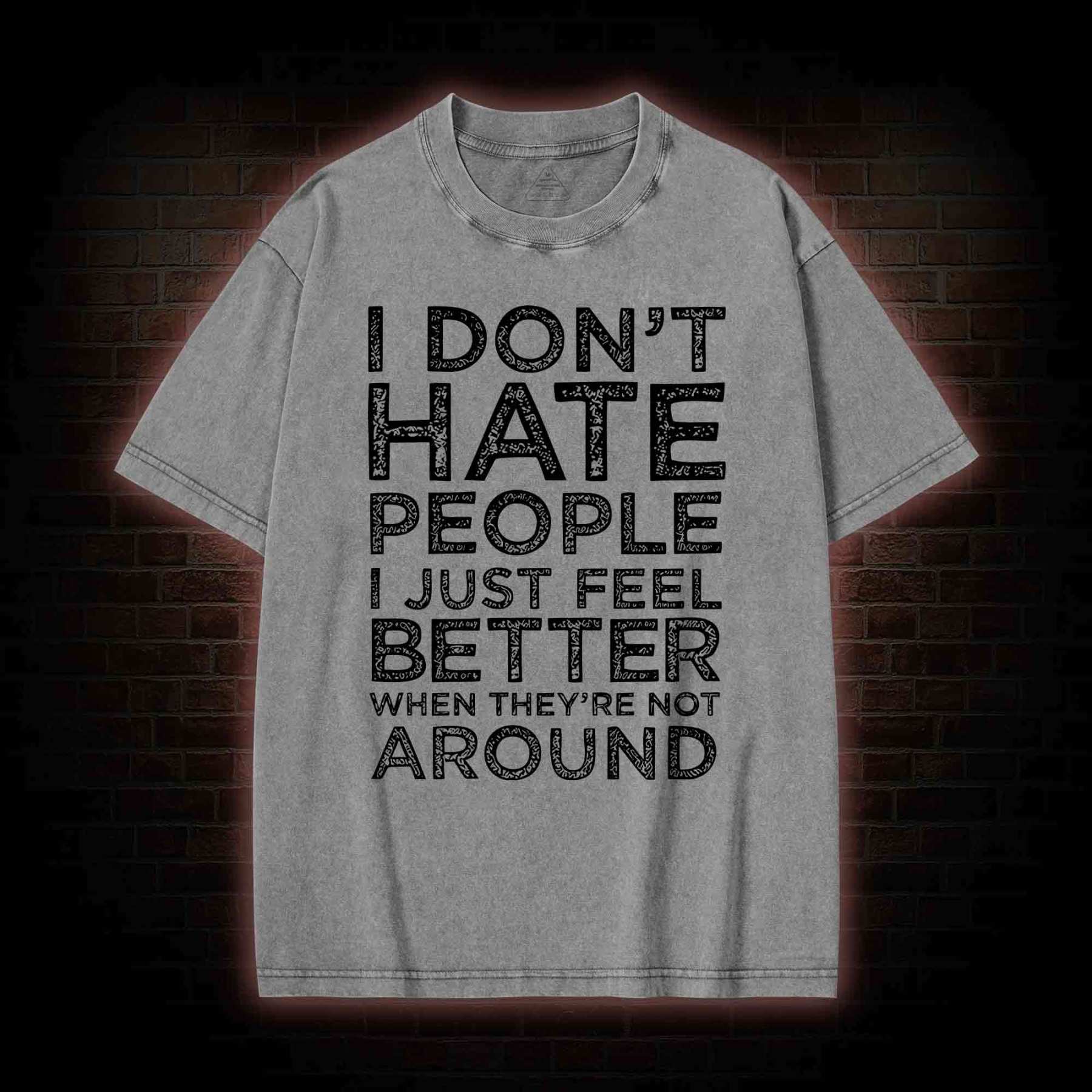 I Don't Hate People Washed T-shirt