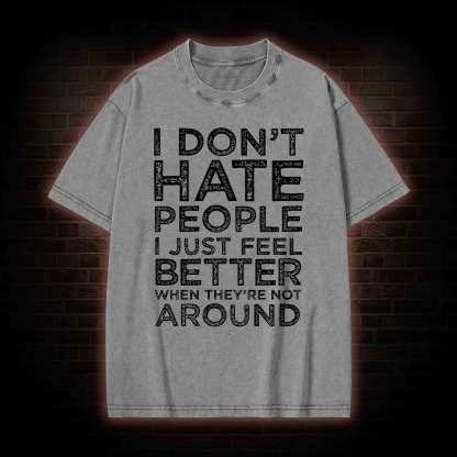 I Don't Hate People Washed T-shirt