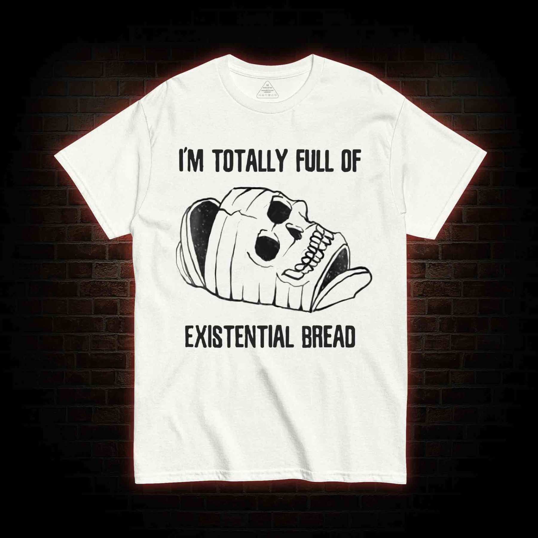 I'm Totally Full of Extential Bread T-shirt