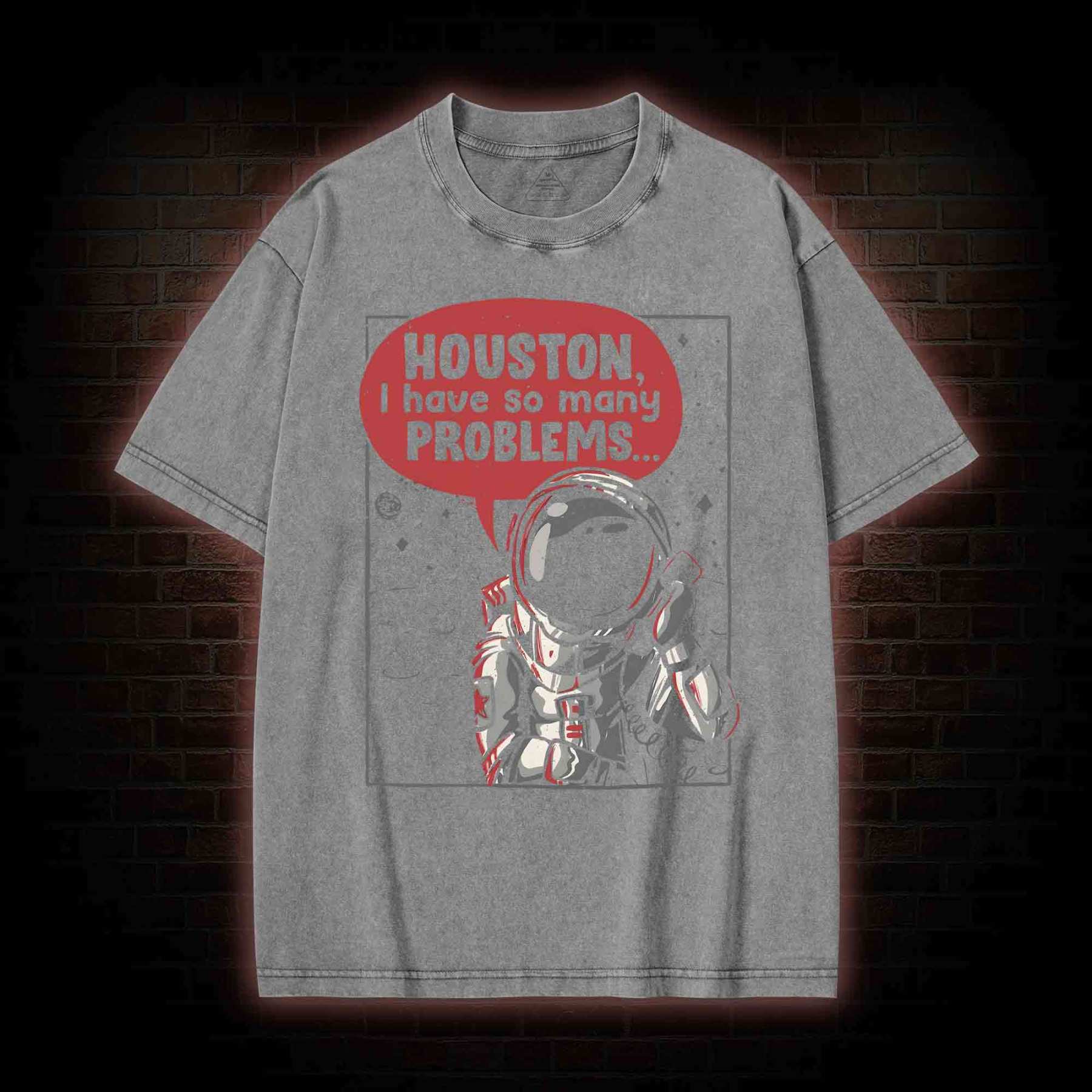 Houston I Have So Many Problems Washed T-shirt