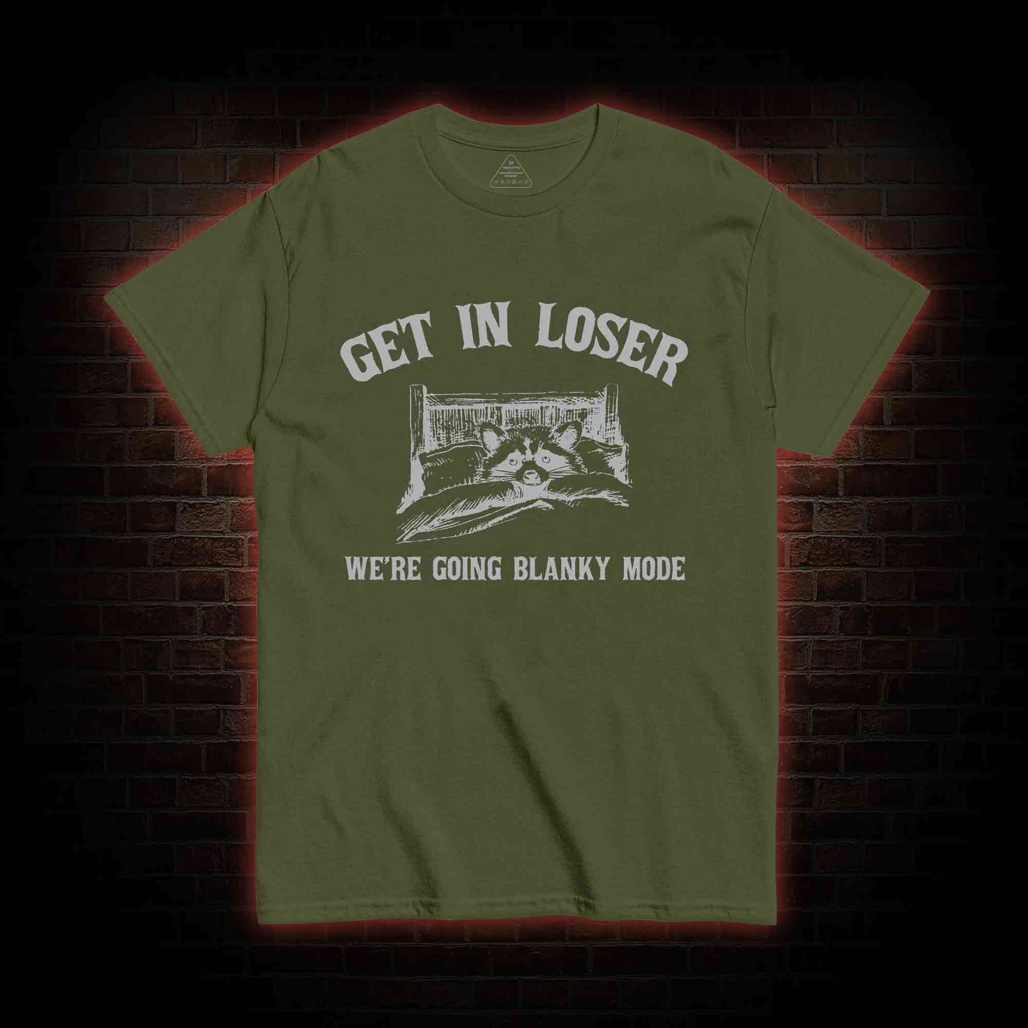 Get In Loser We're Going Blanky Mode T-shirt