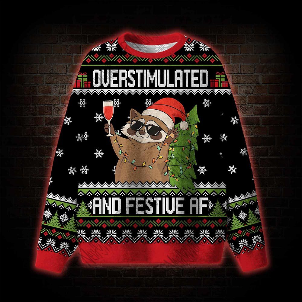 Overstimulated And Festiue Af Ugly Sweatshirts