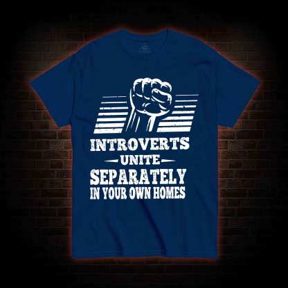 Introverts Unite Separately In Your Own Homes T-shirt