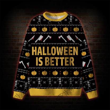Halloween Is Better Ugly Sweatshirts