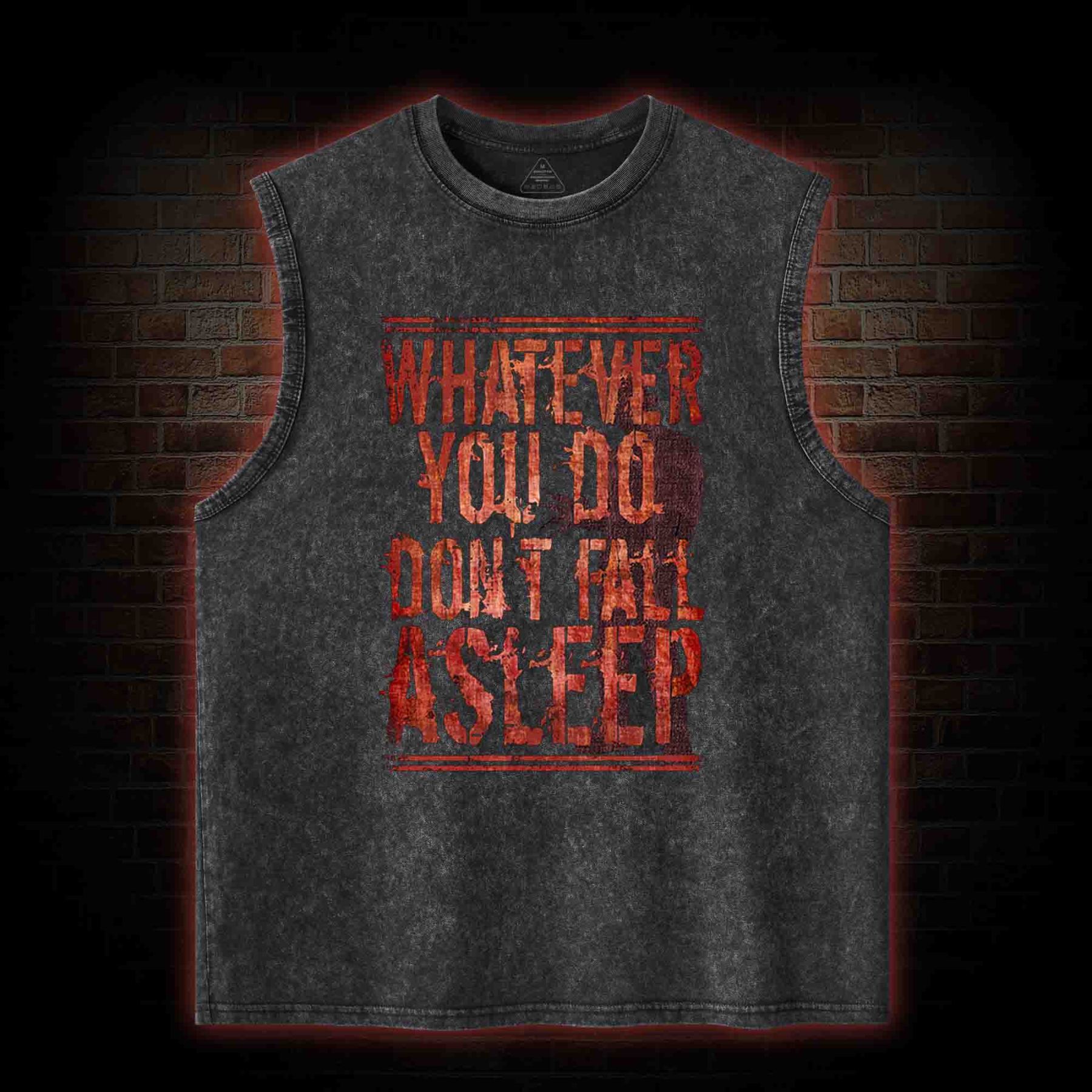 Whatever You Do Don't Fall Asleep Washed Tank Top