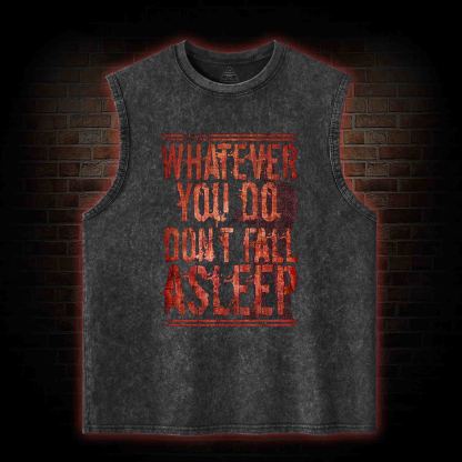 Whatever You Do Don't Fall Asleep Washed Tank Top