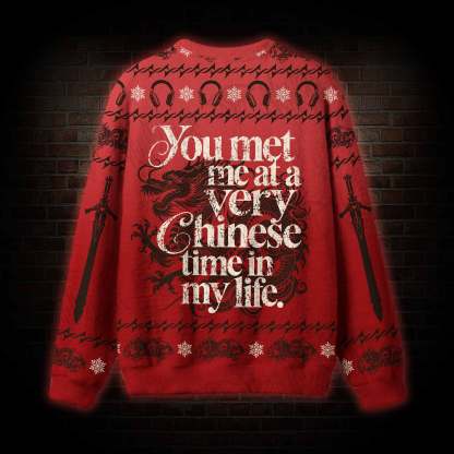 You Met Me at a Very Chinese Time in My Life Ugly Sweatshirts