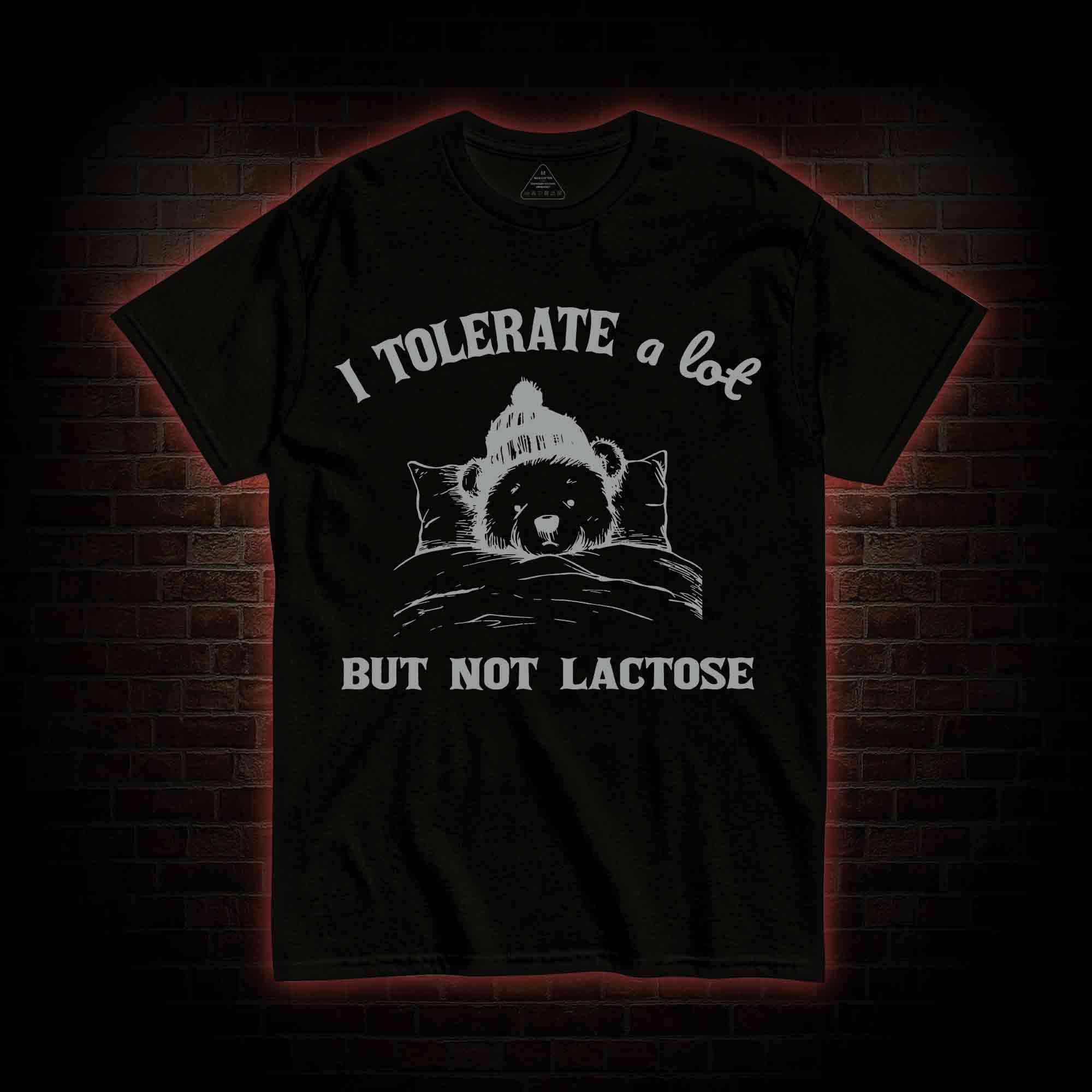 I Tolerate A Lot But Not Lactose T-shirt