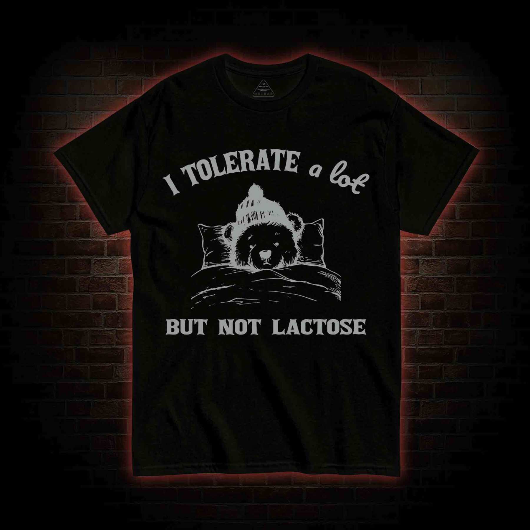 I Tolerate A Lot But Not Lactose T-shirt