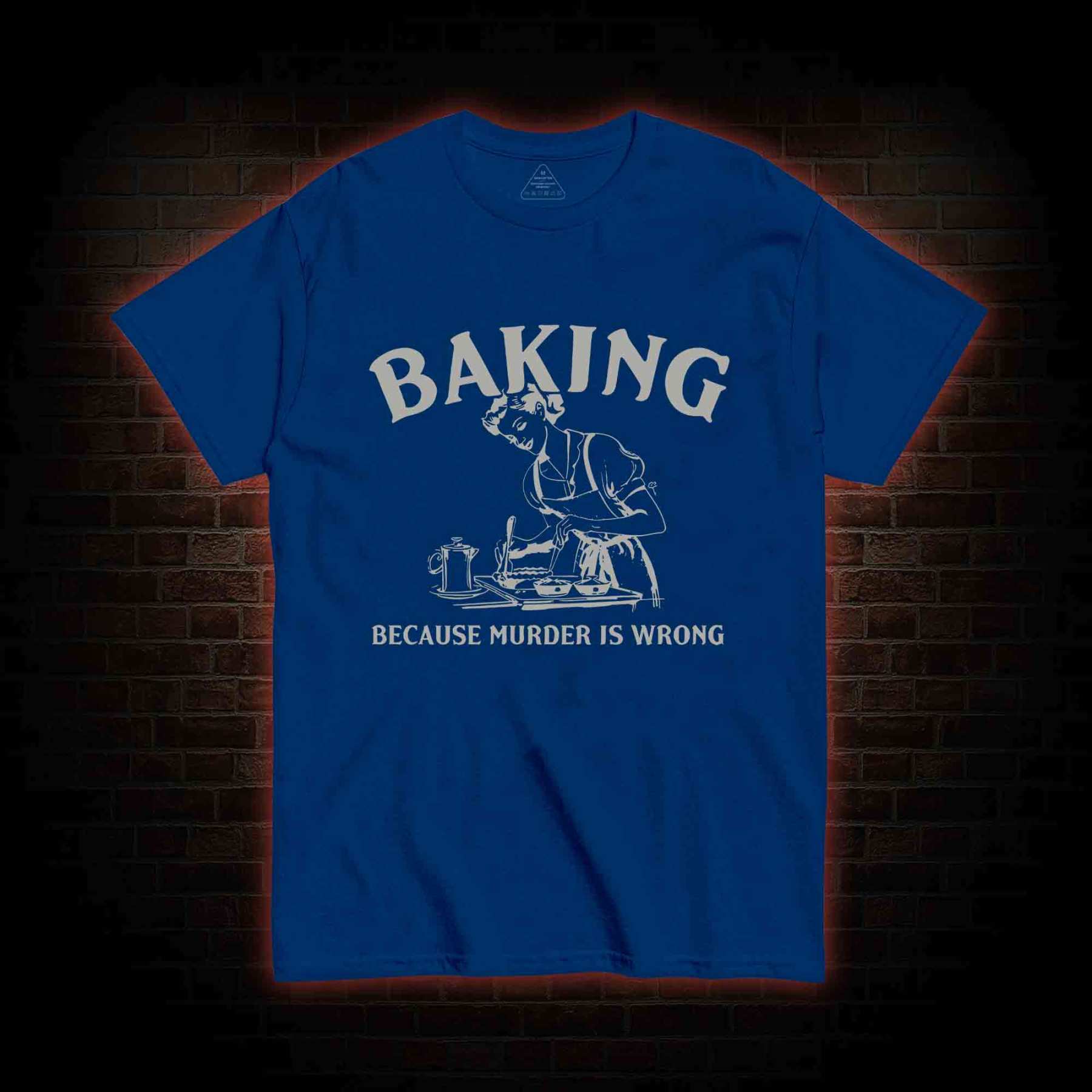Baking Because Murder Is Wrong T-shirt