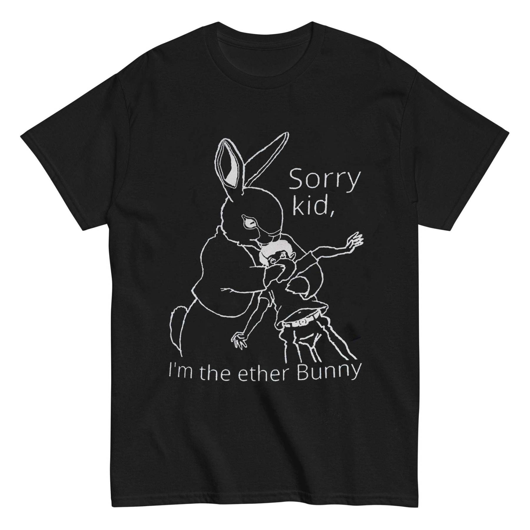 Sorry Kid I'm The Ether Bunny T-shirt