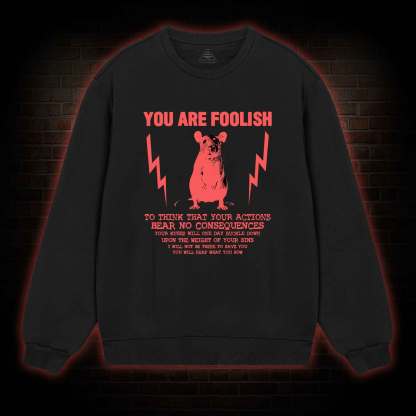You Are Foolish Sweatshirt