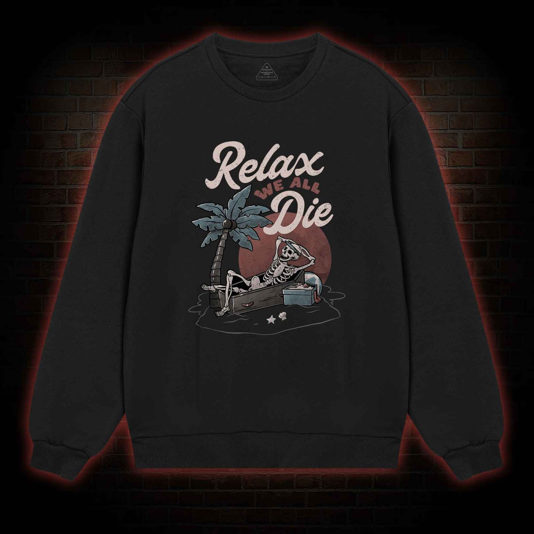 Relax We All Die Sweatshirt