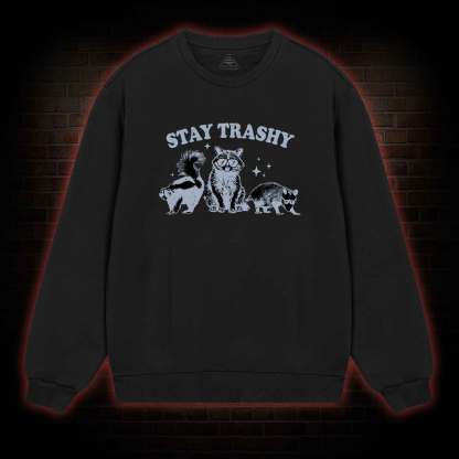 Stay Trashy Sweatshirt