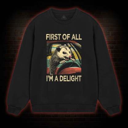 First Of All I'm A Delight Sweatshirt