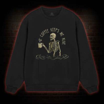 Coffee Keeps Me Alive Sweatshirt
