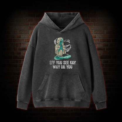 Eff You See Kay Why Oh You Washed Hoodie
