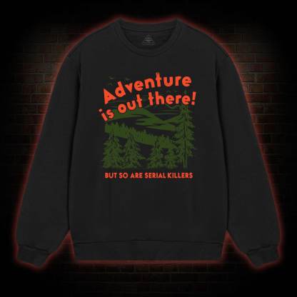 Adventure Is Out There Sweatshirt