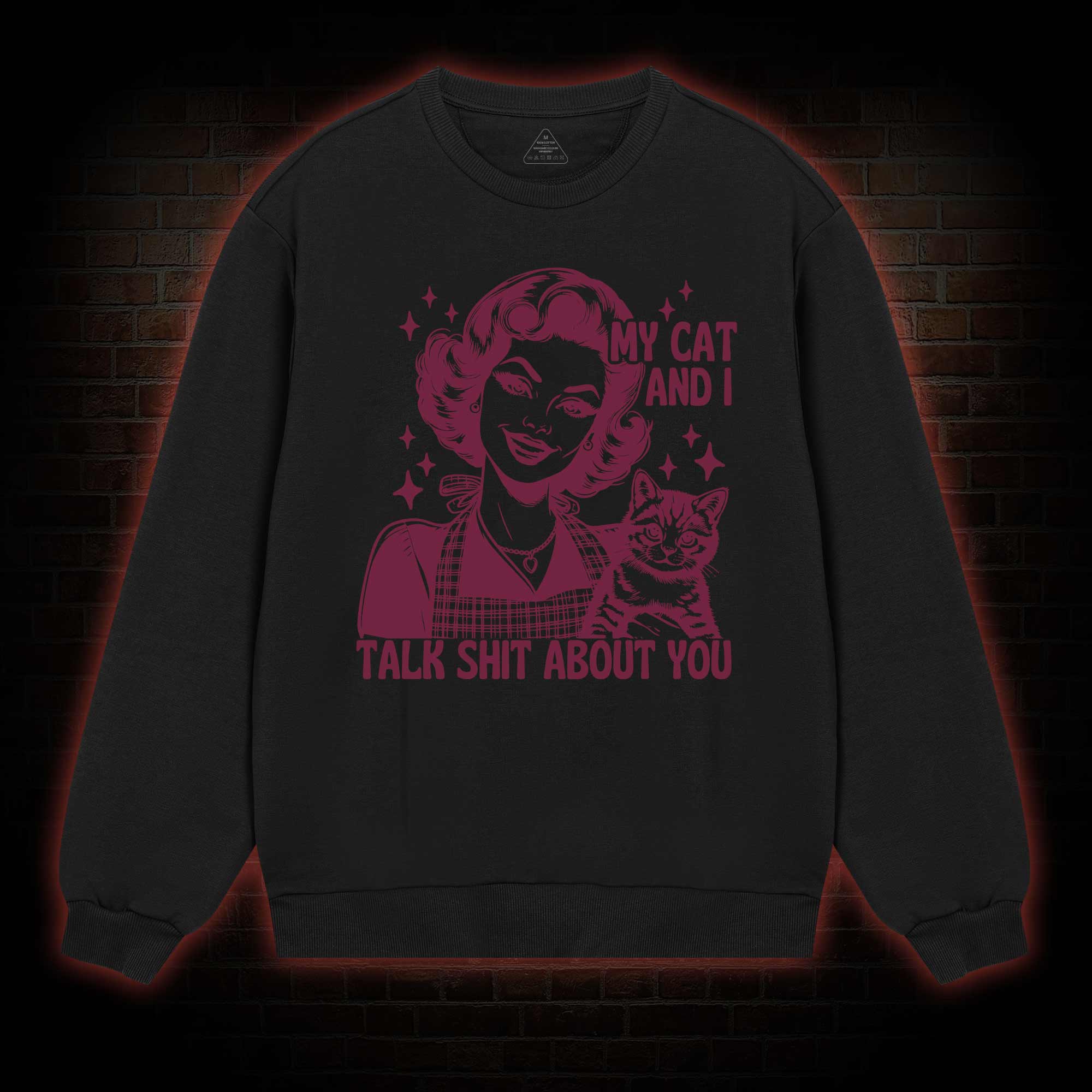 My Cat And I Talk Shit About You Sweatshirt