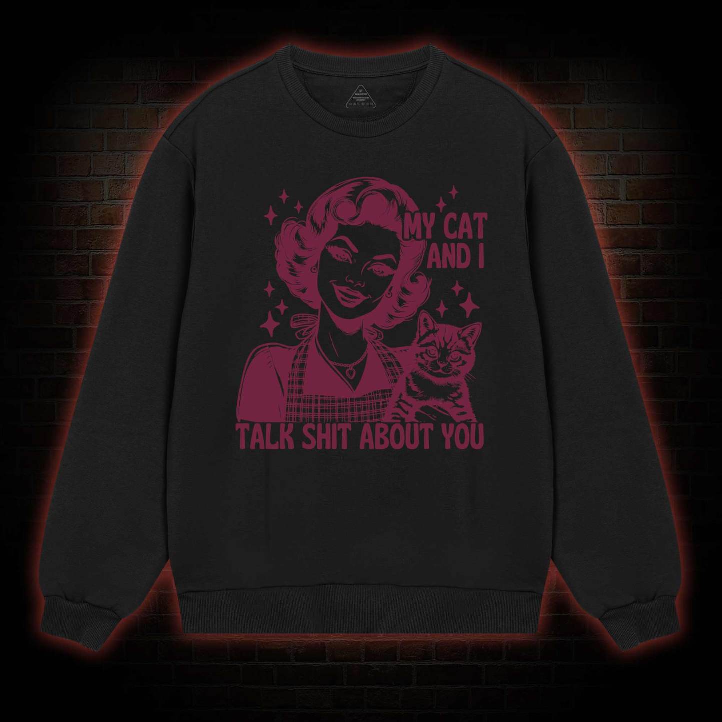 My Cat And I Talk Shit About You Sweatshirt