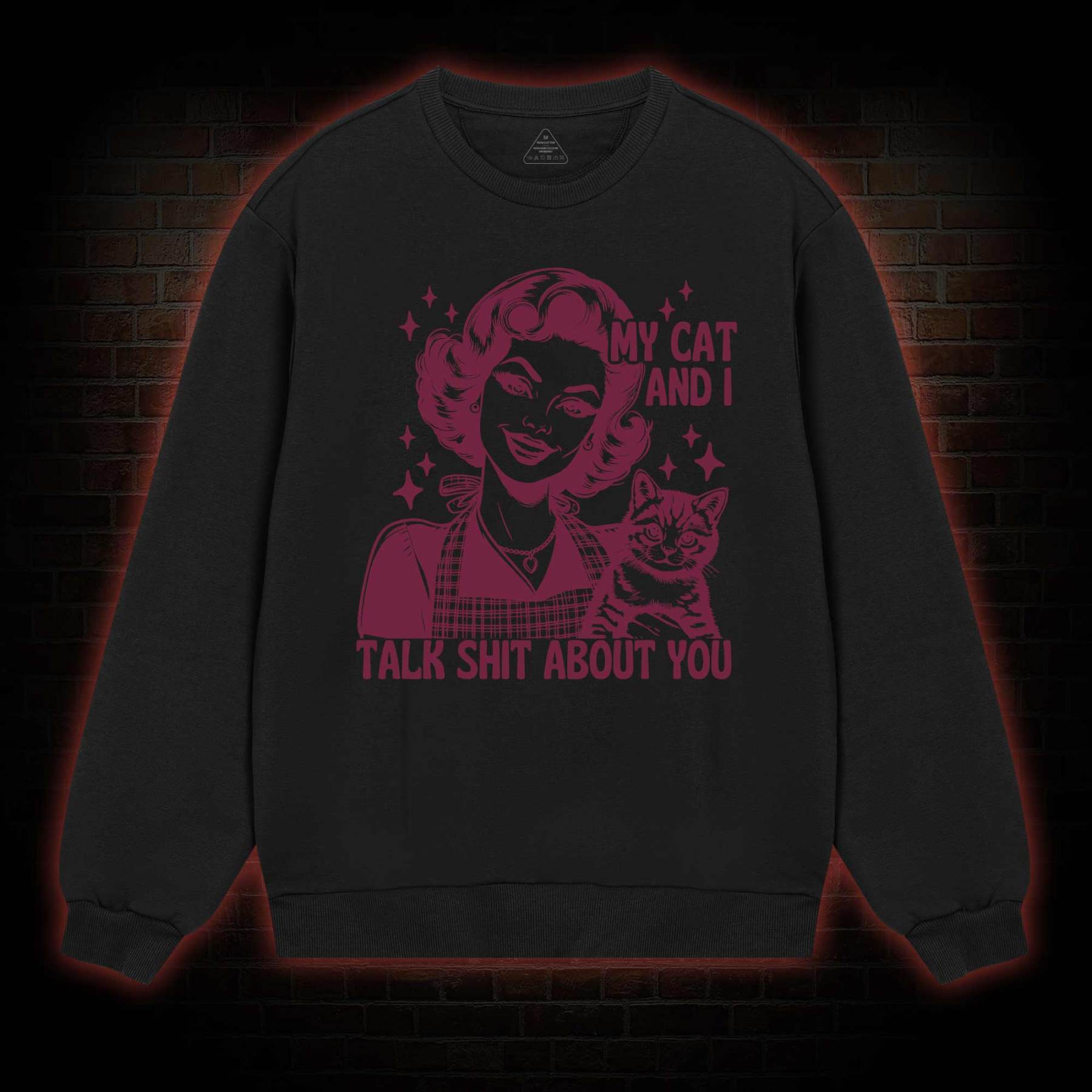 My Cat And I Talk Shit About You Sweatshirt