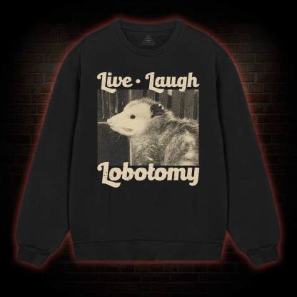Live Laugh Lobotomy Sweatshirt