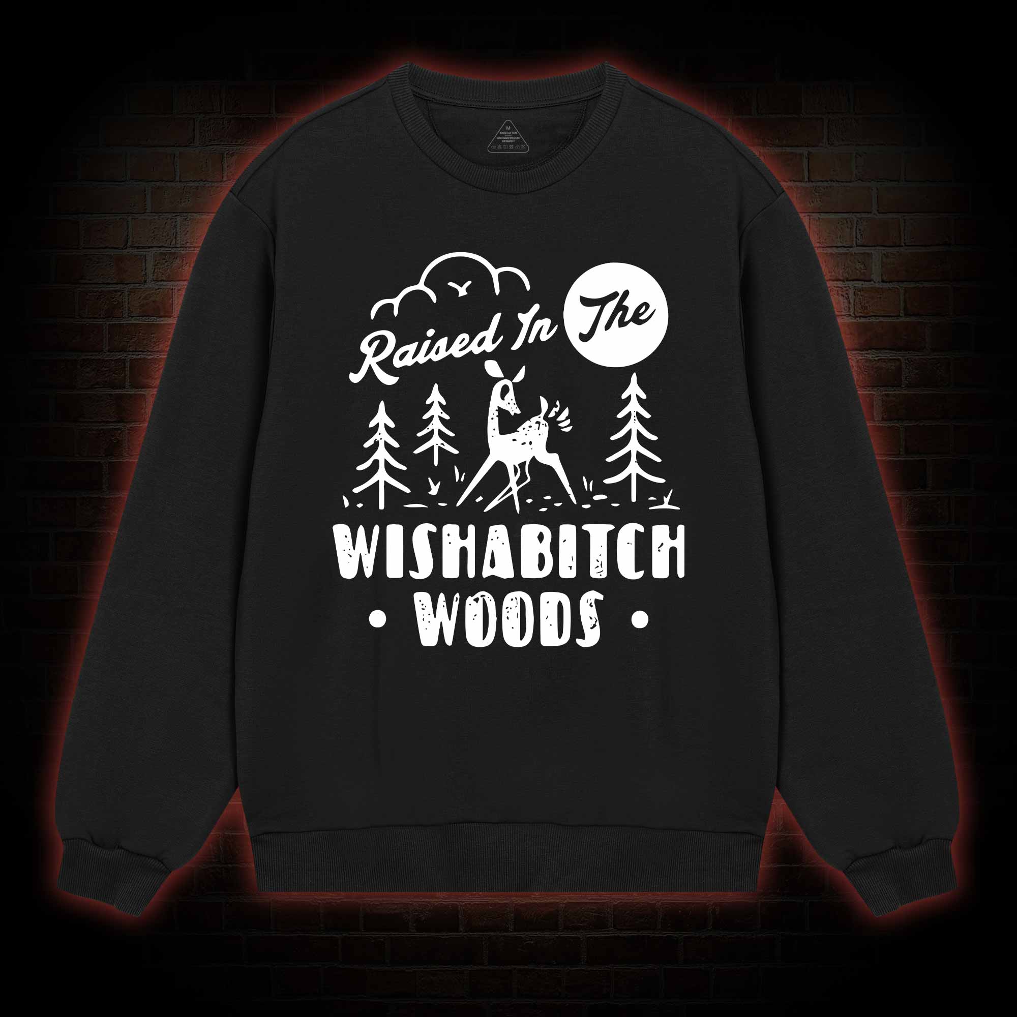 Raised In The Wishabitch Woods Sweatshirt