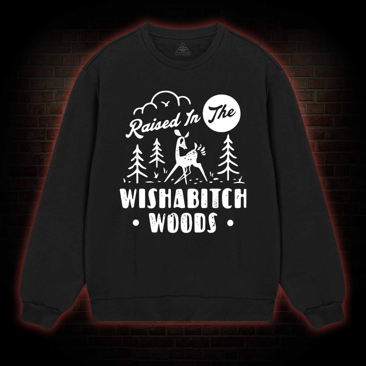Raised In The Wishabitch Woods Sweatshirt