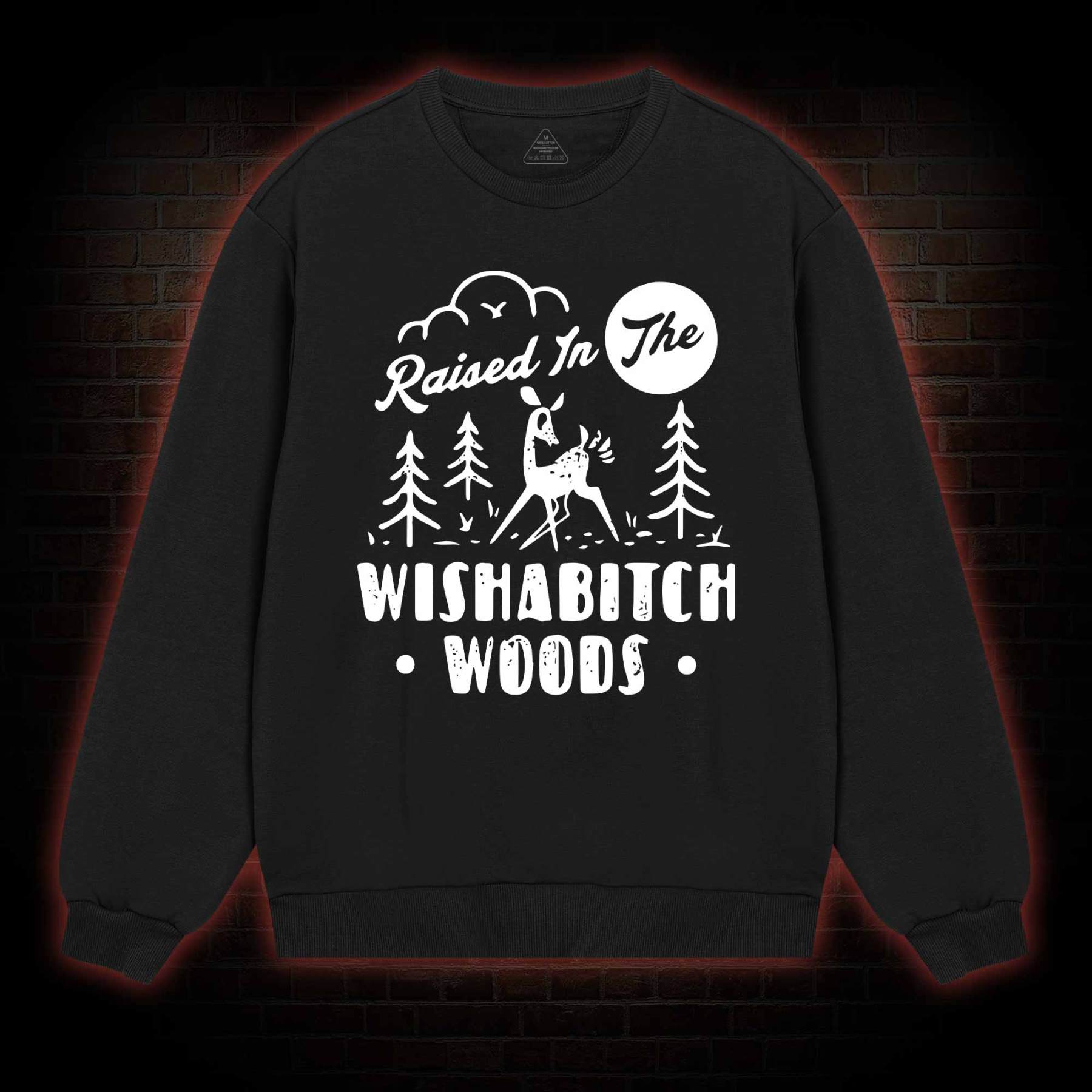 Raised In The Wishabitch Woods Sweatshirt