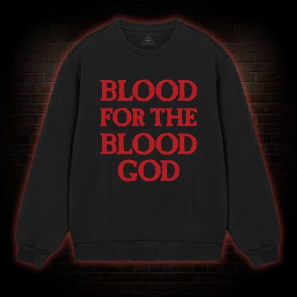 Blood For The Blood God Sweatshirt