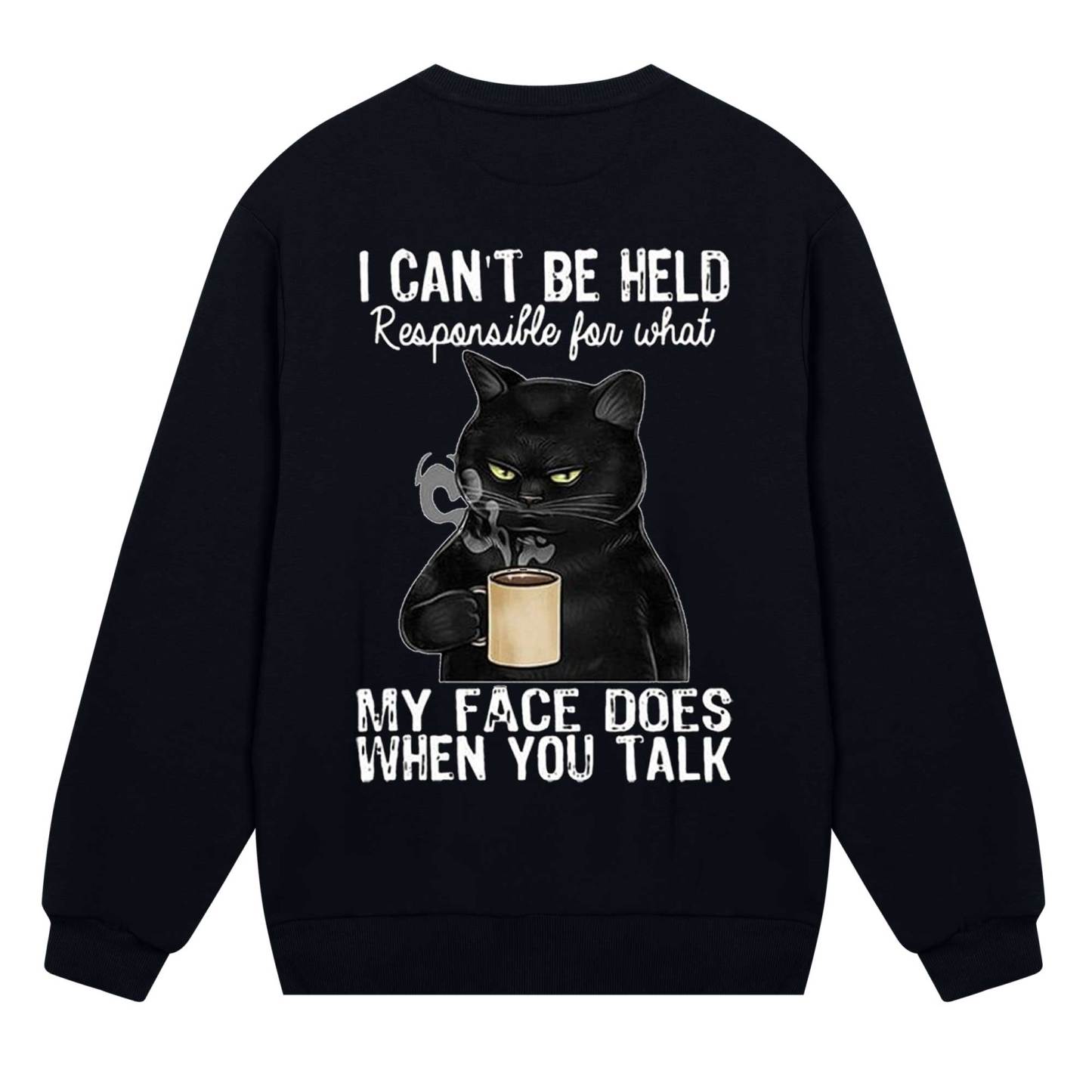 I Can’t Be Held Responsible For What My Face Does Sweatshirt