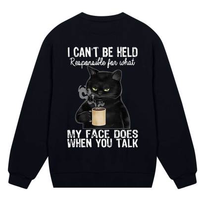 I Can’t Be Held Responsible For What My Face Does Sweatshirt