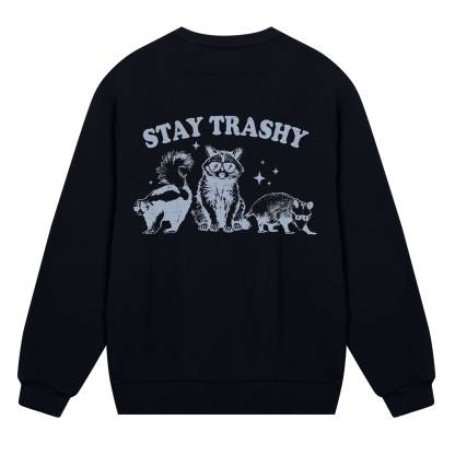 Stay Trashy Sweatshirt