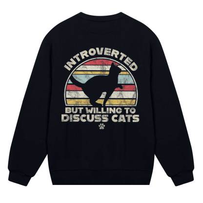 Introverted But Willing To Dicuss Cats Sweatshirt